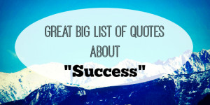 Great Big List of Success Quotes