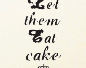 Let Them Eat Cake // Marie Antoinette Quote // Art Print