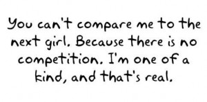 ... Because there is no competition. I'm one of a kind, and that's real
