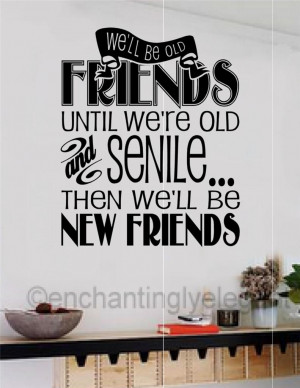 ... Friends-Until-Were-Old-And-Senile-Vinyl-Decal-Wall-Sticker-Words-Quote