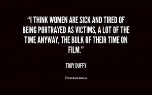 quote-Troy-Duffy-i-think-women-are-sick-and-tired-176346.png