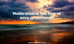 ... is the fear of envy or contempt - Facebook Quotes - StatusMind.com