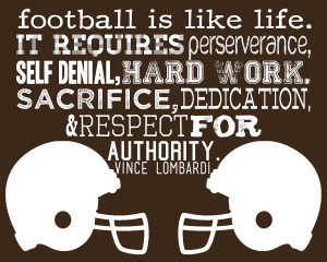 Football is like life - it requires perseverance, self-denial, hard ...