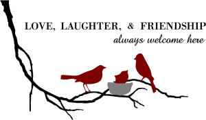 Love, Laughter & Friendship Always Welcome Here