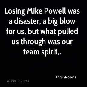 Chris Stephens - Losing Mike Powell was a disaster, a big blow for us ...
