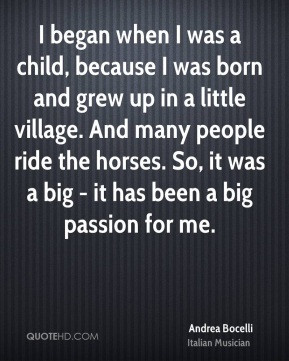 began when I was a child, because I was born and grew up in a little ...