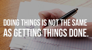 Doing-things-is-not-the-same-as-getting-things-done..jpg