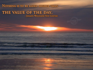 ... Is To Be Rated Higher Than The Value of The Day ~ Inspirational Quote