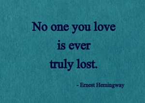 No one you love is ever truly lost.