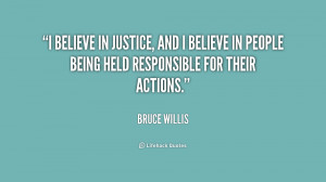 believe in justice, and I believe in people being held responsible ...