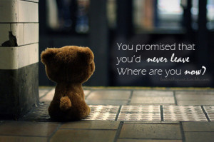 You promised that you'd never leave where are you now?
