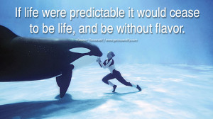 Inspiring Quotes about Life If life were predictable it would cease to ...