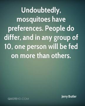Undoubtedly, mosquitoes have preferences. People do differ, and in any ...