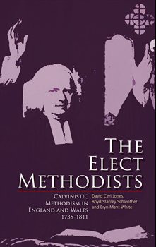 The Elect Methodists: Calvinistic Methodism in England and Wales, 1735 ...