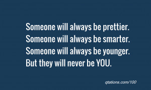 always be prettier someone will always be smarter someone will always ...
