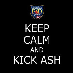 Keep Calm and Kick Ash - Firefighter Quote - Fire-Dex