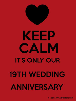 KEEP CALM IT'S ONLY OUR 19TH WEDDING ANNIVERSARY Poster