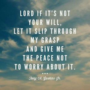 lord if it s not your will let it slip through my # grasp and give ...