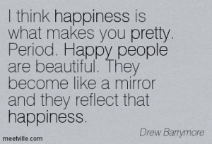 ... people are beautiful. They become like a mirror and they reflect that