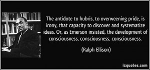 The antidote to hubris, to overweening pride, is irony, that capacity ...