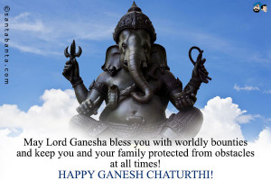 May Lord Ganesha bless you with worldly bounties and keep you and your ...