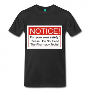 Do Not Feed The Pharmacy Techs! T-Shirt