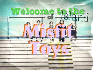 welcome_to_the_island_of_misfit_toys_by_booksandcoffee007-d5breg8.png
