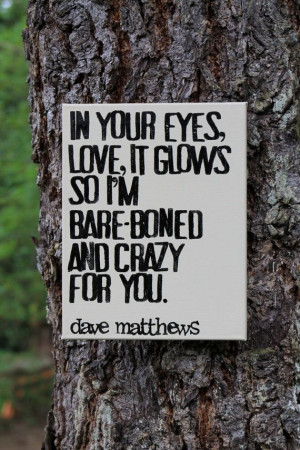 ... Dave Matthew Bands Quotes, Dmb Quotes Lyrics, Dmb Love Quotes, Dave