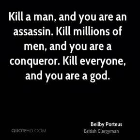 Beilby Porteus - Kill a man, and you are an assassin. Kill millions of ...