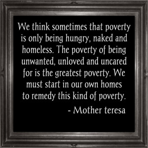 ... start in our own homes to remedy this kind of poverty.