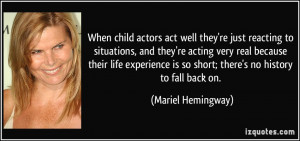 When child actors act well they're just reacting to situations, and ...