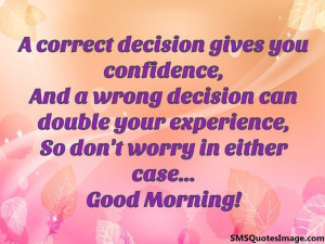 correct decision gives you confidence...