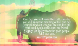 One day, you will know the truth, one day you will know the meaning of ...
