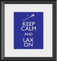 Keep Calm and Lax On Lacrosse Stick Art Print by BuckeyeStudio, $10.00 ...