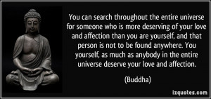 the entire universe for someone who is more deserving of your love ...