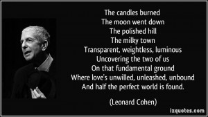 ... , unbound And half the perfect world is found. - Leonard Cohen