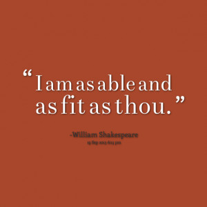 Quotes Picture: i am as able and as fit as thou