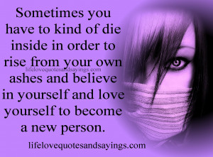 ... In Order To Rise From Your Own Ashes And Believe In Yourself And Love
