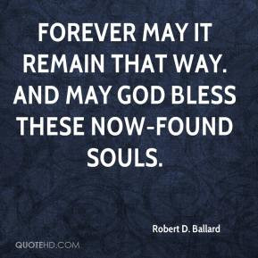 Robert D. Ballard - Forever may it remain that way. And may God bless ...