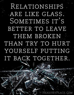 quote: Relationships are like glass. Sometimes it's better to leave ...