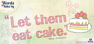 Let them eat cake! #quotes