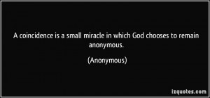 coincidence is a small miracle in which God chooses to remain ...