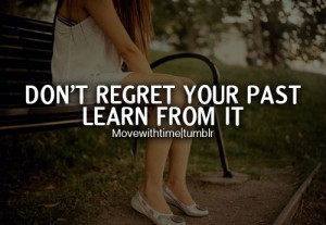 Related Pictures don regret anything life fashion quotes good advice