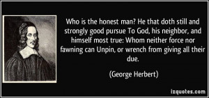 is the honest man? He that doth still and strongly good pursue To God ...