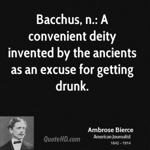 Bacchus, n.: A convenient deity invented by the ancients as an excuse ...