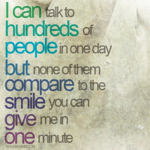 ... one day but none of them compare to the smile you can give me in one