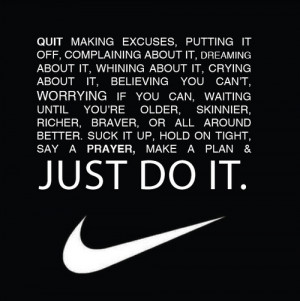 quit making excuses putting it off complaining about it dreaming about ...