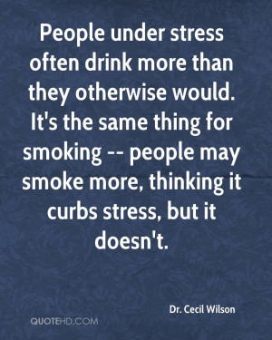... smoking -- people may smoke more, thinking it curbs stress, but it