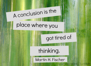 conclusion is the place where you got tired thinking. 