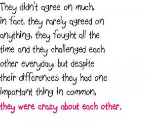 They didn't agree on much, in fact they rarely... -The Notebook Quote